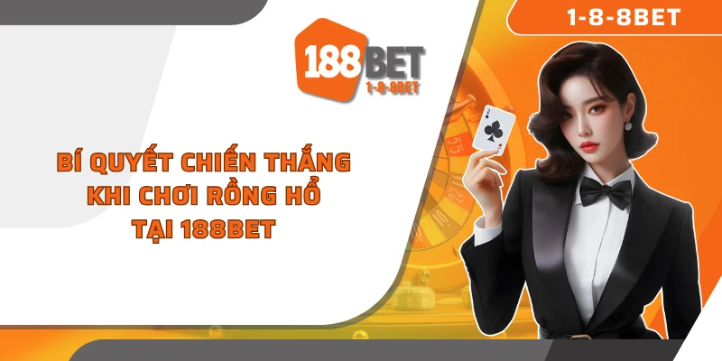 Bí quyết chiến thắng khi chơi Rồng Hổ tại 188Bet