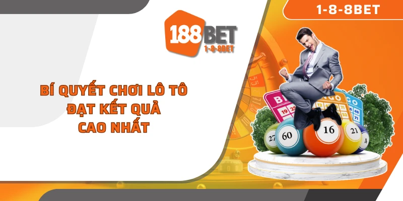 Bí quyết chơi lô tô đạt kết quả cao nhất