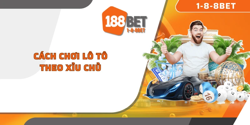 Cách chơi lô tô theo xỉu chủ