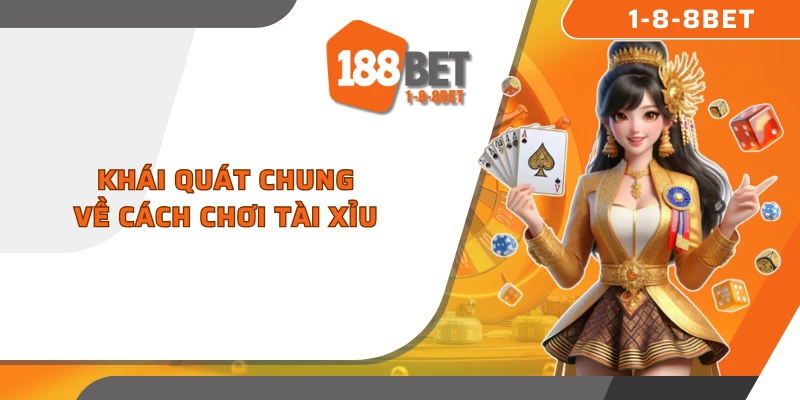 Khái quát chung về cách chơi tài xỉu