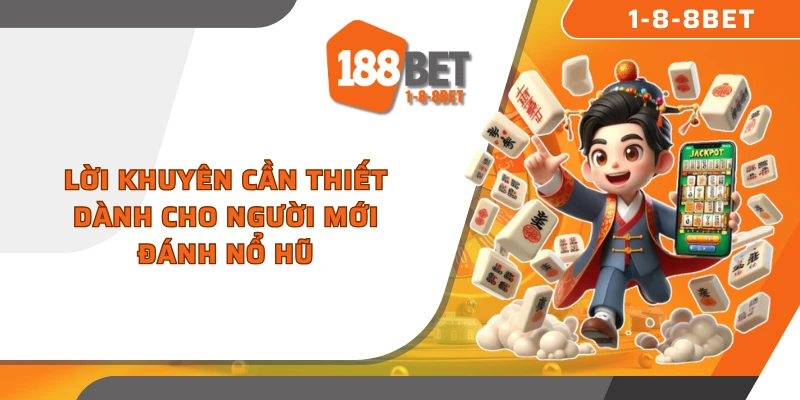 Lời khuyên cần thiết dành cho người mới đánh nổ hũ