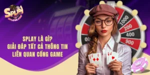 SPLAY Là Gì? Giải Đáp Tất Cả Thông Tin Liên Quan Cổng Game