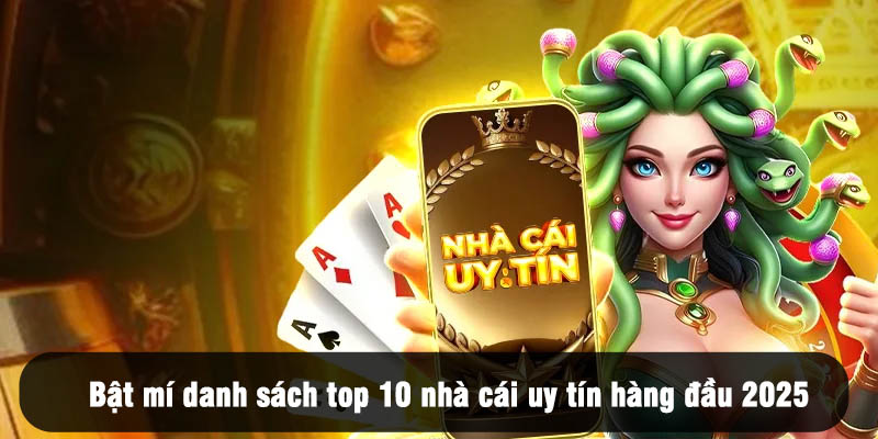 Bật mí danh sách top 10 nhà cái uy tín hàng đầu 2025