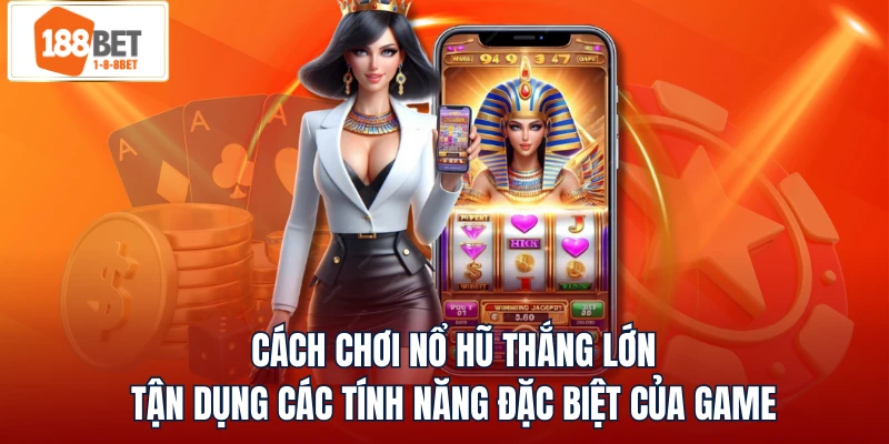 Không bỏ qua các biểu tượng đặc biệt xuất hiện khi chơi nổ hũ