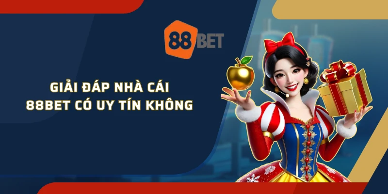 Giải đáp nhà cái 88Bet có uy tín không