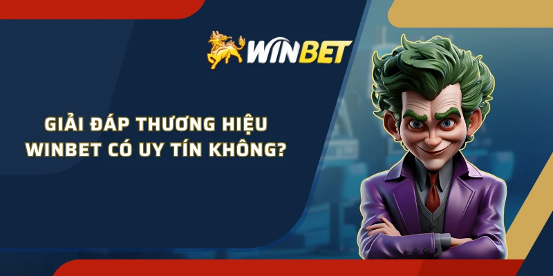Giải đáp thương hiệu WINBET có uy tín không?