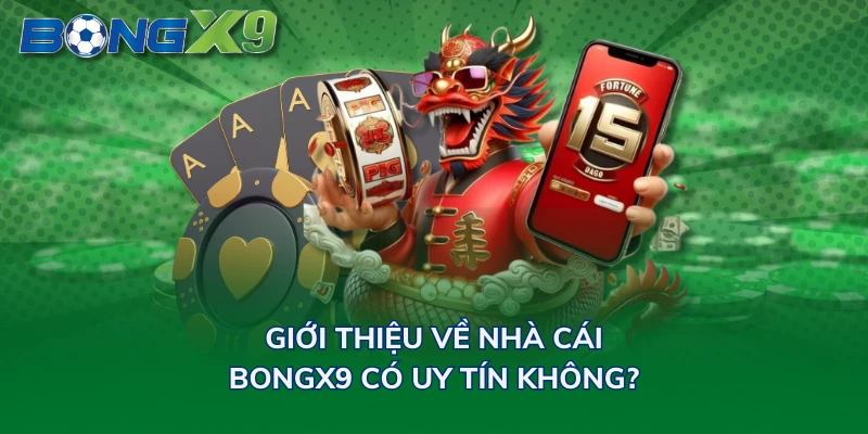 Giới thiệu về nhà cái - BONGX9 có uy tín không?