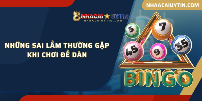 Những sai lầm thường gặp khi chơi đề dàn