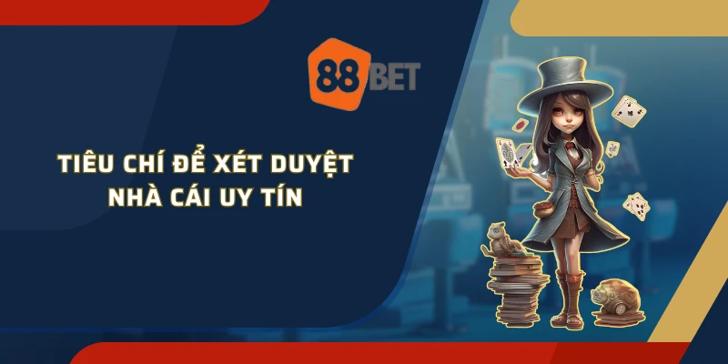 Tiêu chí để xét duyệt nhà cái uy tín