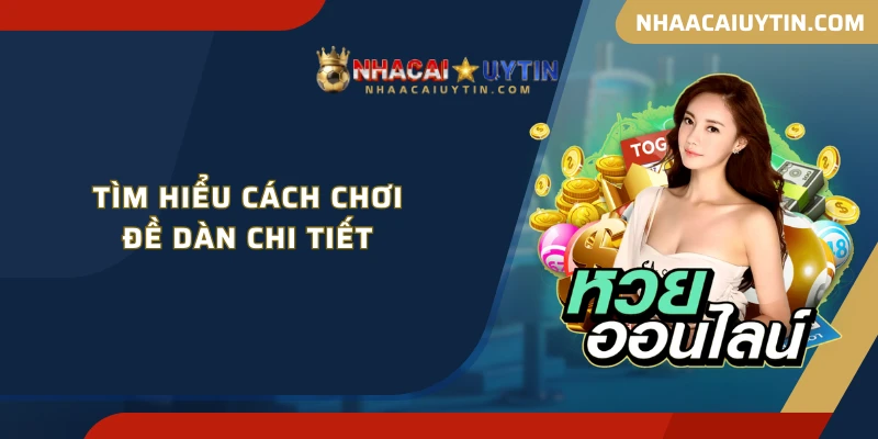 Tìm hiểu cách chơi đề dàn chi tiết